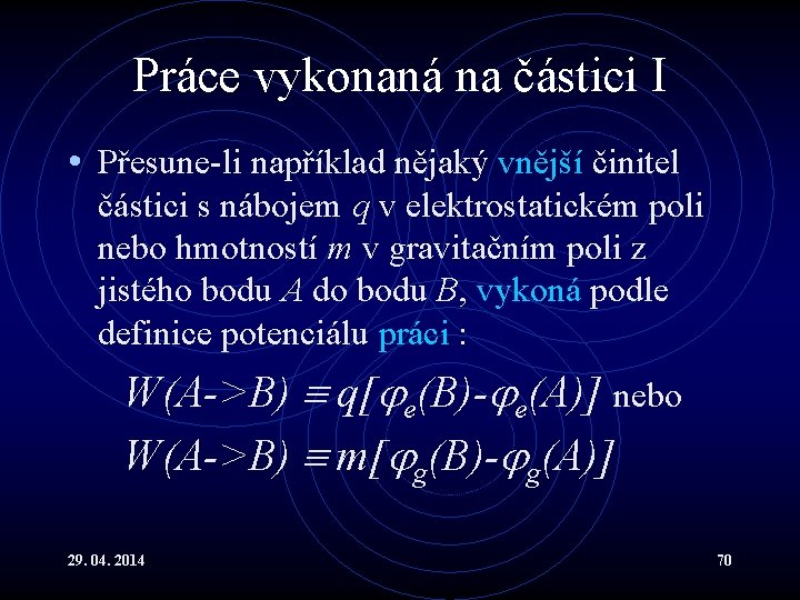 Práce vykonaná na částici I • Přesune-li například nějaký vnější činitel částici s nábojem