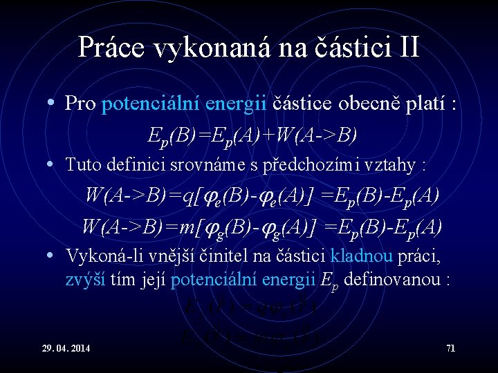 Práce vykonaná na částici II • Pro potenciální energii částice obecně platí : Ep(B)=Ep(A)+W(A->B)