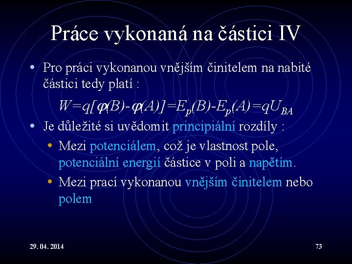 Práce vykonaná na částici IV • Pro práci vykonanou vnějším činitelem na nabité částici