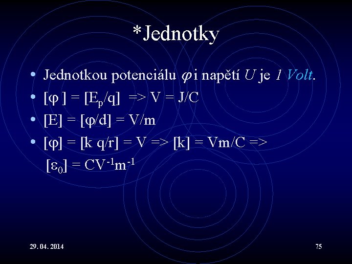 *Jednotky • • Jednotkou potenciálu i napětí U je 1 Volt. [ ] =