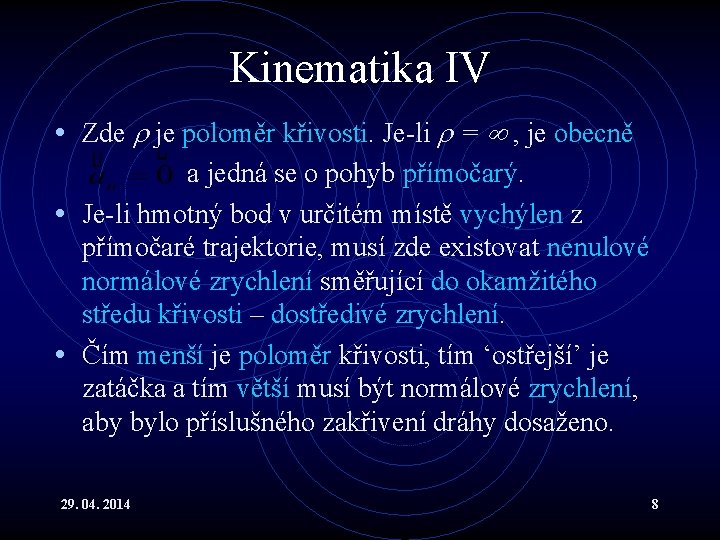 Kinematika IV • Zde je poloměr křivosti. Je-li = , je obecně a jedná