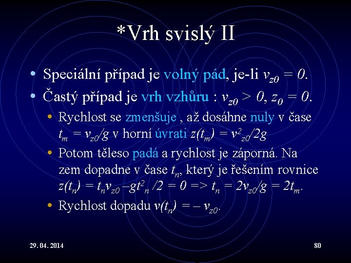 *Vrh svislý II • Speciální případ je volný pád, je-li vz 0 = 0.