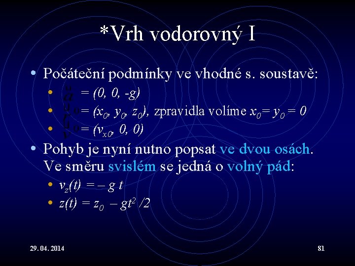*Vrh vodorovný I • Počáteční podmínky ve vhodné s. soustavě: • = (0, 0,
