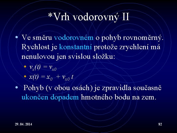 *Vrh vodorovný II • Ve směru vodorovném o pohyb rovnoměrný. Rychlost je konstantní protože