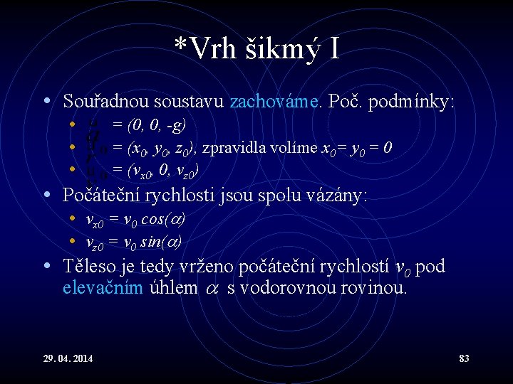 *Vrh šikmý I • Souřadnou soustavu zachováme. Poč. podmínky: • = (0, 0, -g)