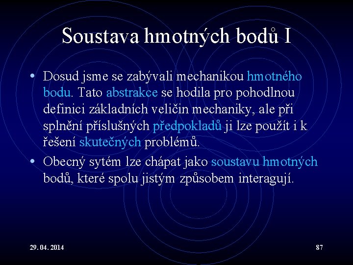 Soustava hmotných bodů I • Dosud jsme se zabývali mechanikou hmotného bodu. Tato abstrakce