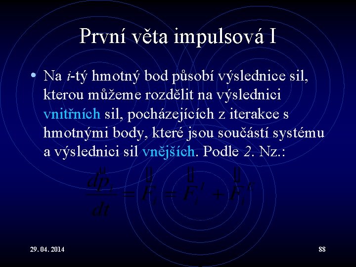 První věta impulsová I • Na i-tý hmotný bod působí výslednice sil, kterou můžeme