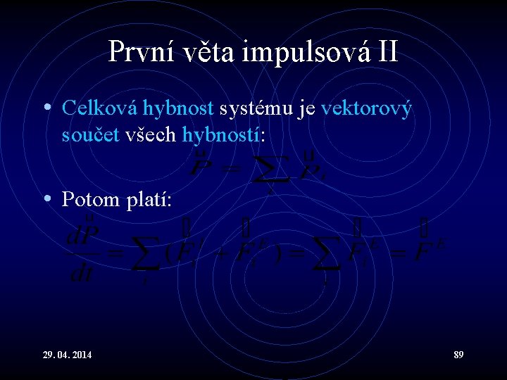 První věta impulsová II • Celková hybnost systému je vektorový součet všech hybností: •