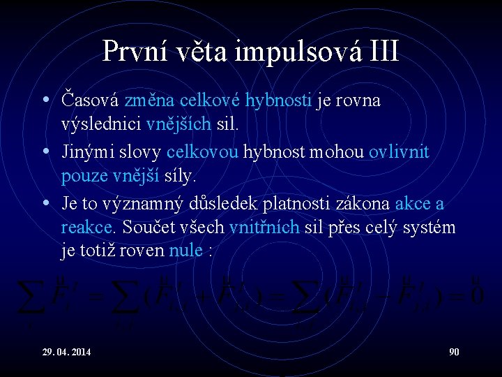 První věta impulsová III • Časová změna celkové hybnosti je rovna výslednici vnějších sil.