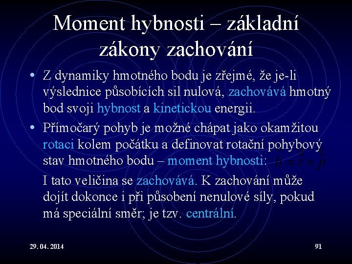 Moment hybnosti – základní zákony zachování • Z dynamiky hmotného bodu je zřejmé, že