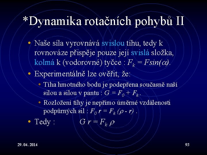 *Dynamika rotačních pohybů II • Naše síla vyrovnává svislou tíhu, tedy k rovnováze přispěje