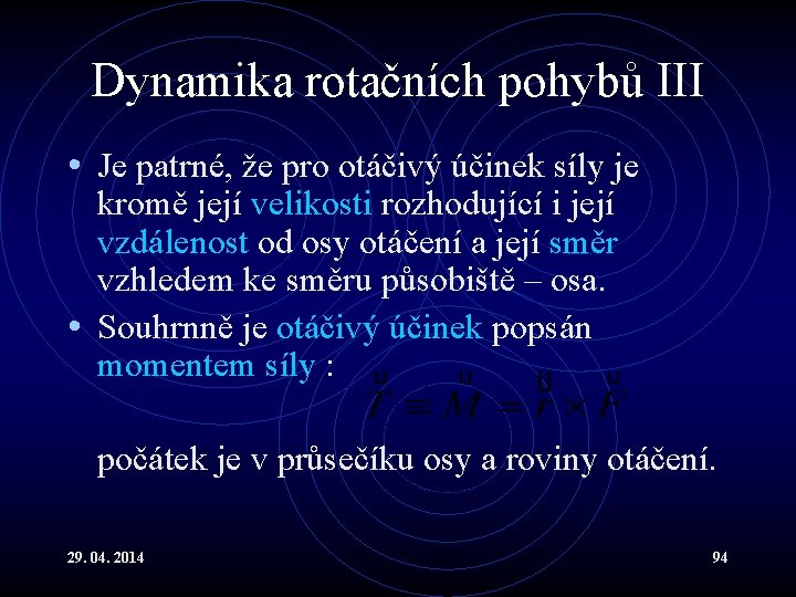 Dynamika rotačních pohybů III • Je patrné, že pro otáčivý účinek síly je kromě