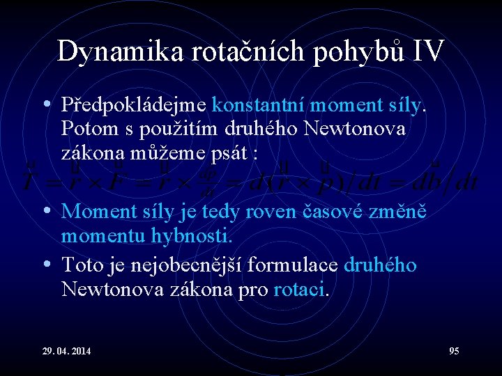 Dynamika rotačních pohybů IV • Předpokládejme konstantní moment síly. Potom s použitím druhého Newtonova