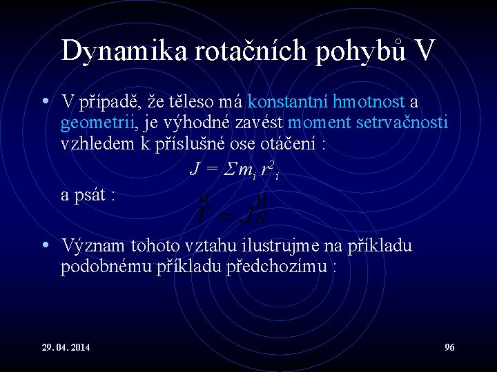 Dynamika rotačních pohybů V • V případě, že těleso má konstantní hmotnost a geometrii,