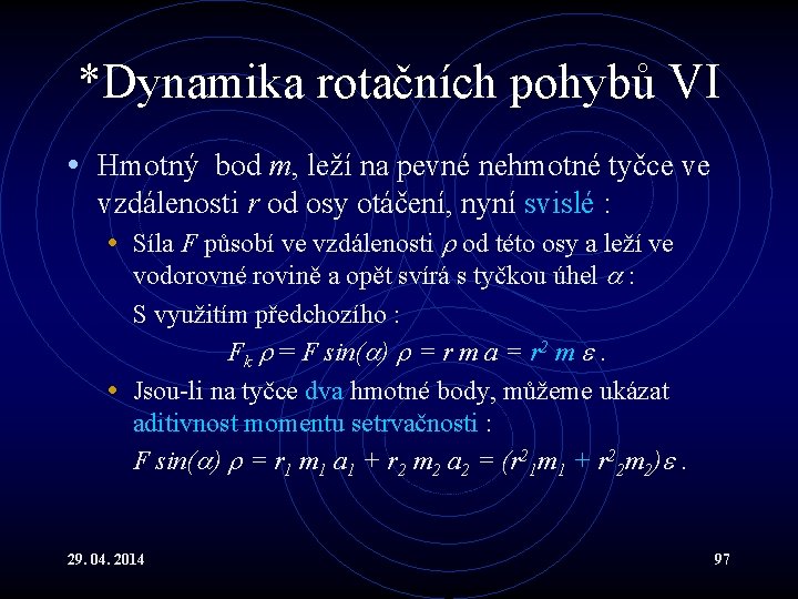 *Dynamika rotačních pohybů VI • Hmotný bod m, leží na pevné nehmotné tyčce ve