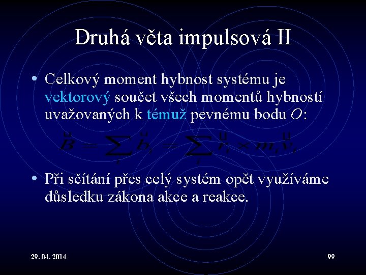 Druhá věta impulsová II • Celkový moment hybnost systému je vektorový součet všech momentů