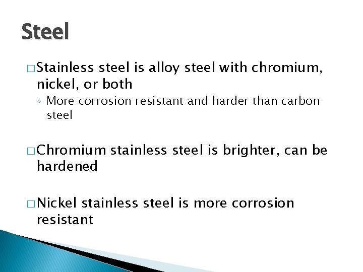 Steel � Stainless steel is alloy steel with chromium, nickel, or both ◦ More Steel � Stainless steel is alloy steel with chromium, nickel, or both ◦ More