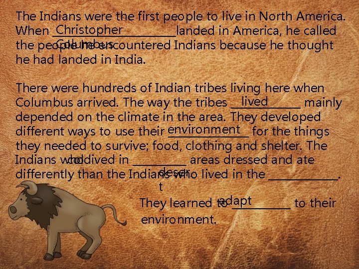 The Indians were the first people to live in North America. Christopher When ____________landed