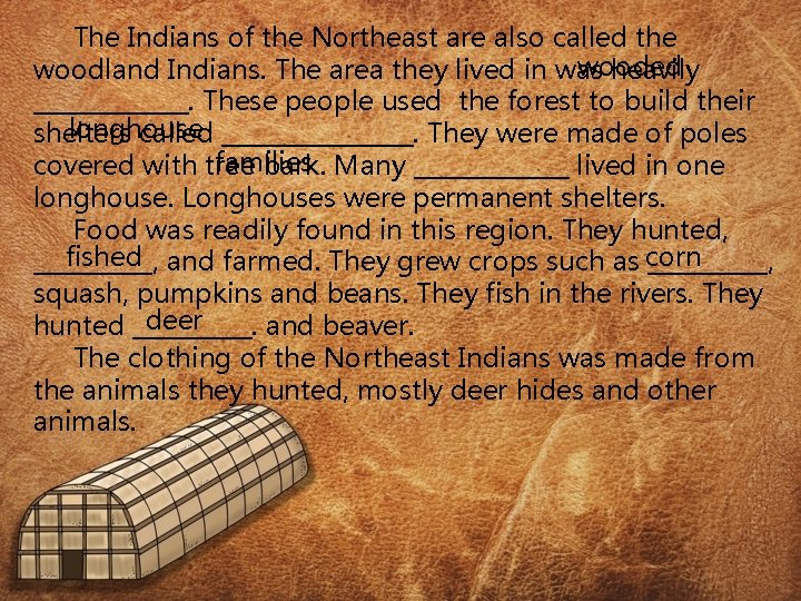 The Indians of the Northeast are also called the wooded woodland Indians. The area