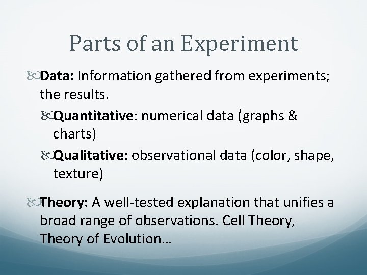 Parts of an Experiment Data: Information gathered from experiments; the results. Quantitative: numerical data