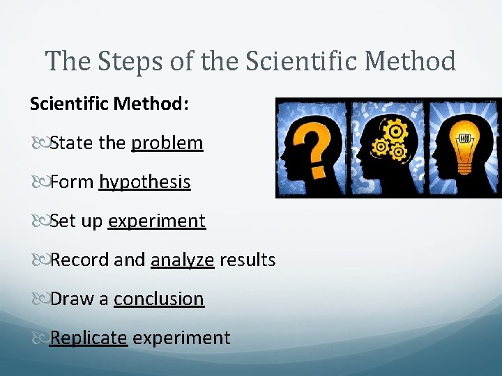 The Steps of the Scientific Method: State the problem Form hypothesis Set up experiment