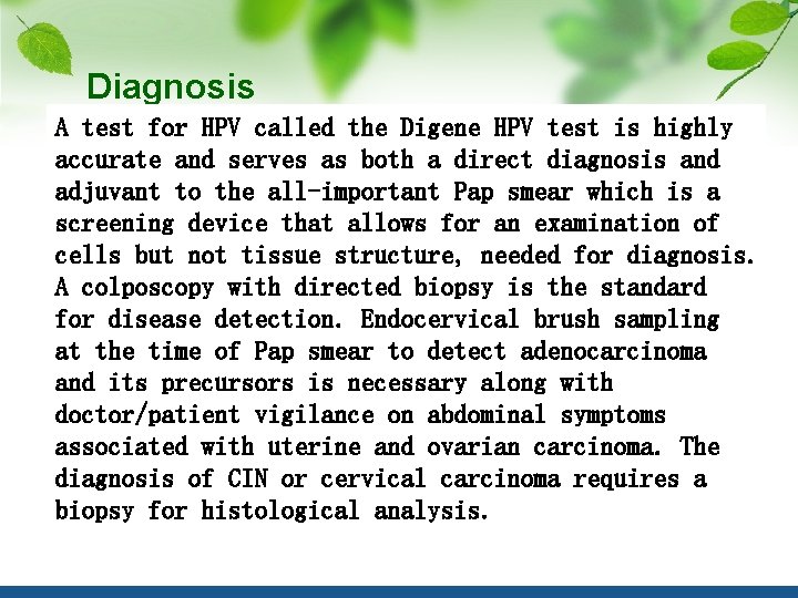 Diagnosis A test for HPV called the Digene HPV test is highly accurate and