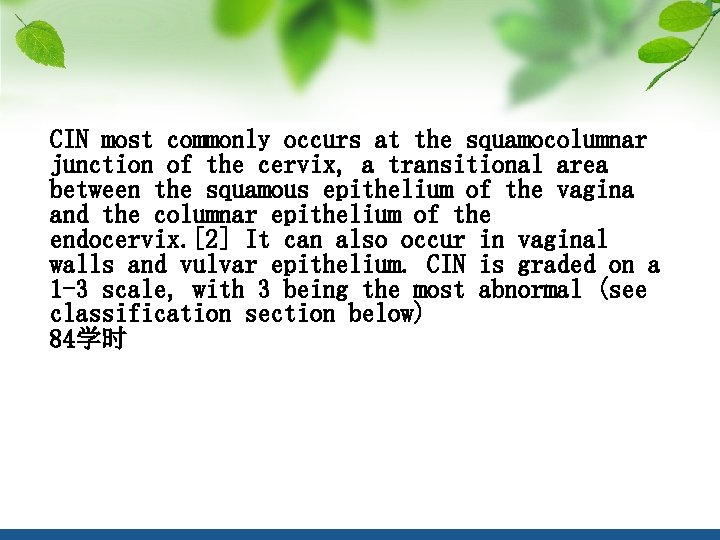 CIN most commonly occurs at the squamocolumnar junction of the cervix, a transitional area