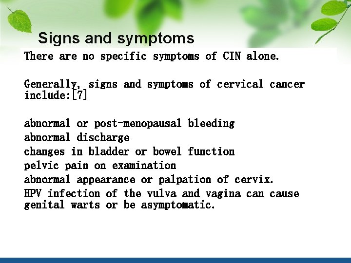 Signs and symptoms There are no specific symptoms of CIN alone. Generally, signs and