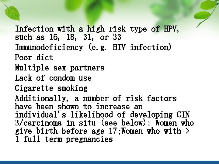 Infection with a high risk type of HPV, such as 16, 18, 31, or