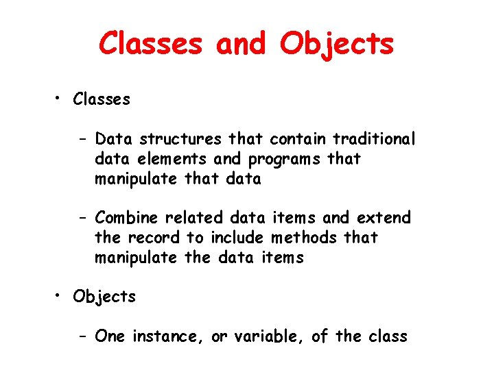 Classes and Objects • Classes – Data structures that contain traditional data elements and