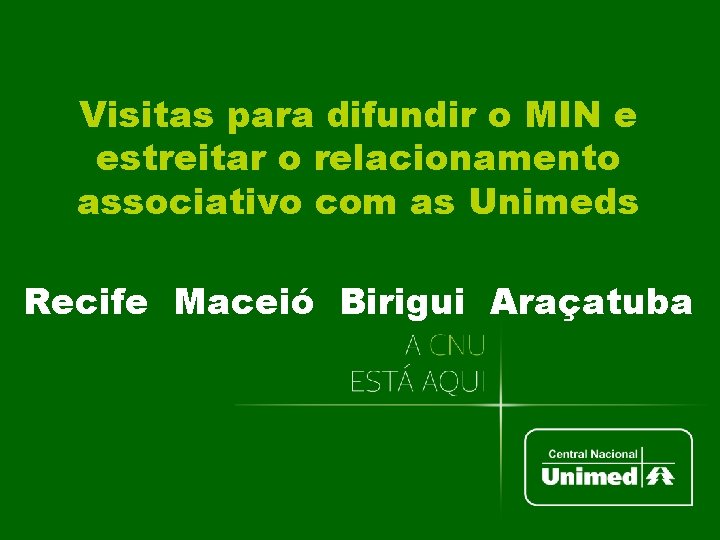 Visitas para difundir o MIN e estreitar o relacionamento associativo com as Unimeds Recife