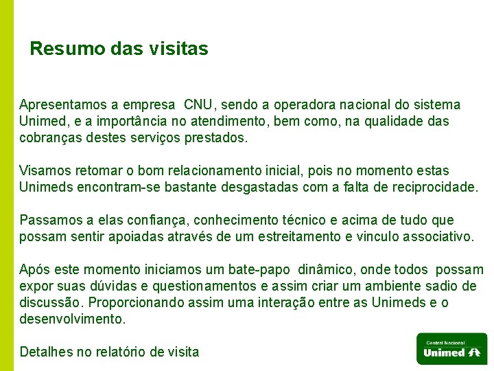 Resumo das visitas Apresentamos a empresa CNU, sendo a operadora nacional do sistema Unimed,