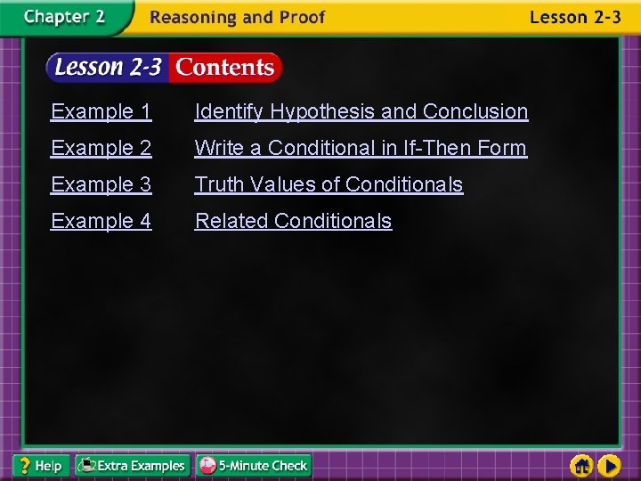 Example 1 Identify Hypothesis and Conclusion Example 2 Write a Conditional in If-Then Form