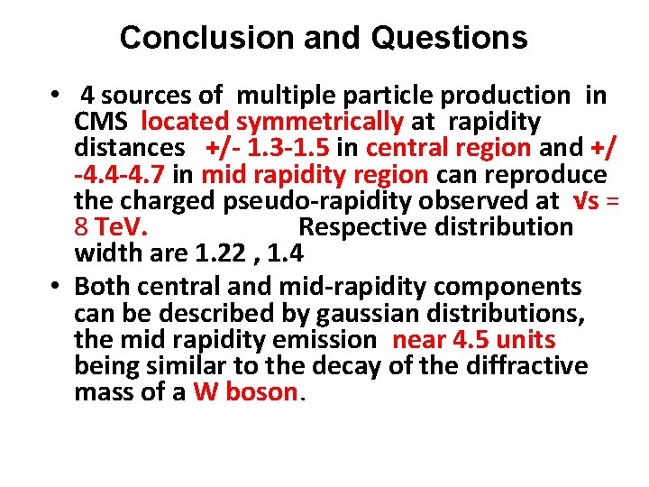 Conclusion and Questions • 4 sources of multiple particle production in CMS located symmetrically