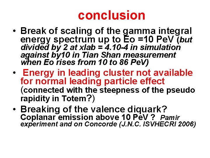 conclusion • Break of scaling of the gamma integral energy spectrum up to Eo