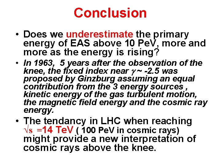 Conclusion • Does we underestimate the primary energy of EAS above 10 Pe. V,