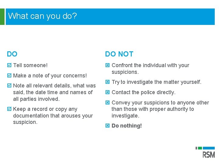 What can you do? DO DO NOT þ Tell someone! ý Confront the individual