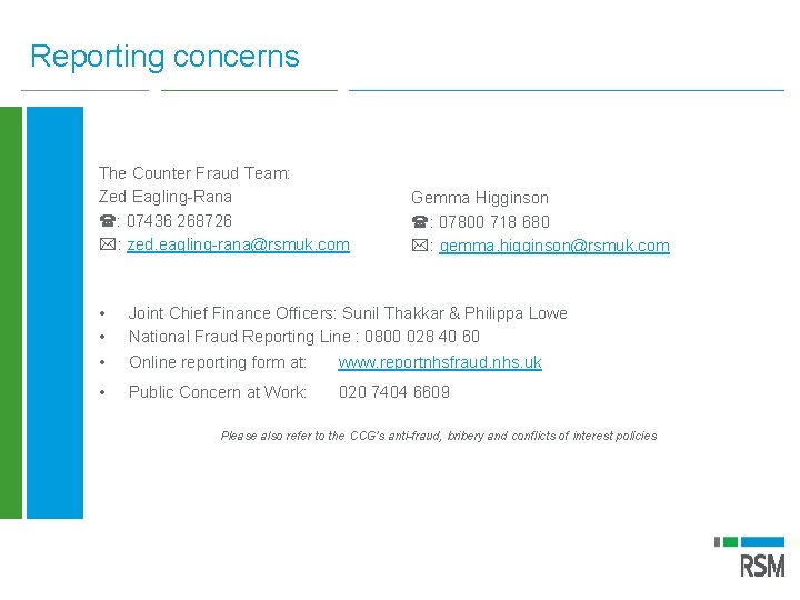 Reporting concerns The Counter Fraud Team: Zed Eagling-Rana : 07436 268726 : zed. eagling-rana@rsmuk.