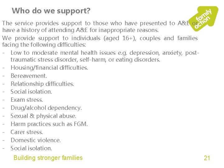 Who do we support? The service provides support to those who have presented to