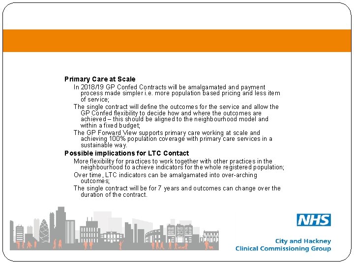 Primary Care at Scale In 2018/19 GP Confed Contracts will be amalgamated and payment