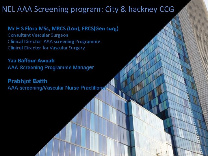 NEL AAA Screening program: City & hackney CCG Mr H S Flora MSc, MRCS