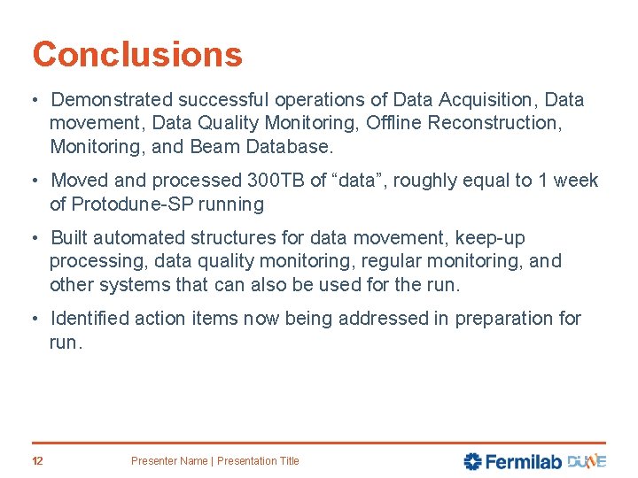 Conclusions • Demonstrated successful operations of Data Acquisition, Data movement, Data Quality Monitoring, Offline