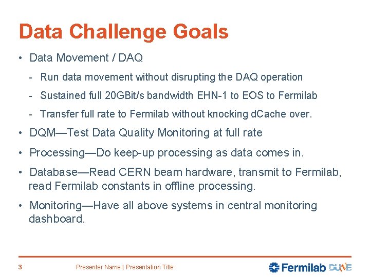 Data Challenge Goals • Data Movement / DAQ - Run data movement without disrupting