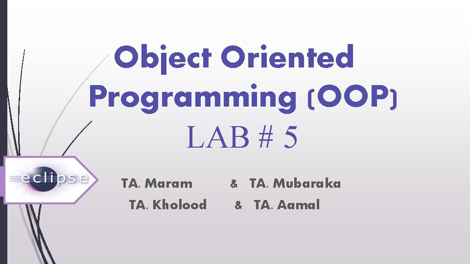 Object Oriented Programming (OOP) LAB # 5 TA. Maram TA. Kholood & TA. Mubaraka