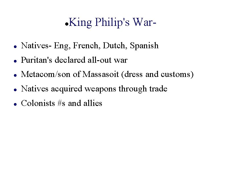  King Philip's War- Natives- Eng, French, Dutch, Spanish Puritan's declared all-out war Metacom/son
