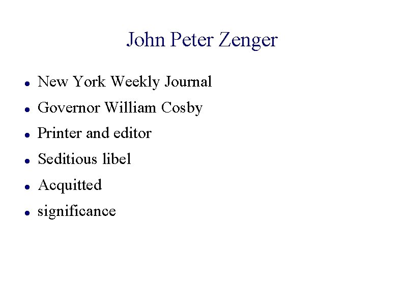 John Peter Zenger New York Weekly Journal Governor William Cosby Printer and editor Seditious