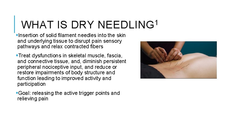 WHAT IS DRY NEEDLING 1 §Insertion of solid filament needles into the skin and