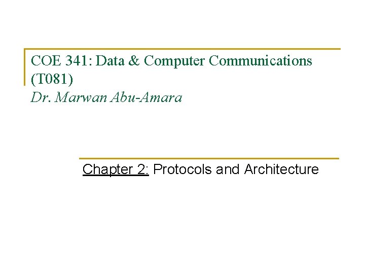 COE 341: Data & Computer Communications (T 081) Dr. Marwan Abu-Amara Chapter 2: Protocols