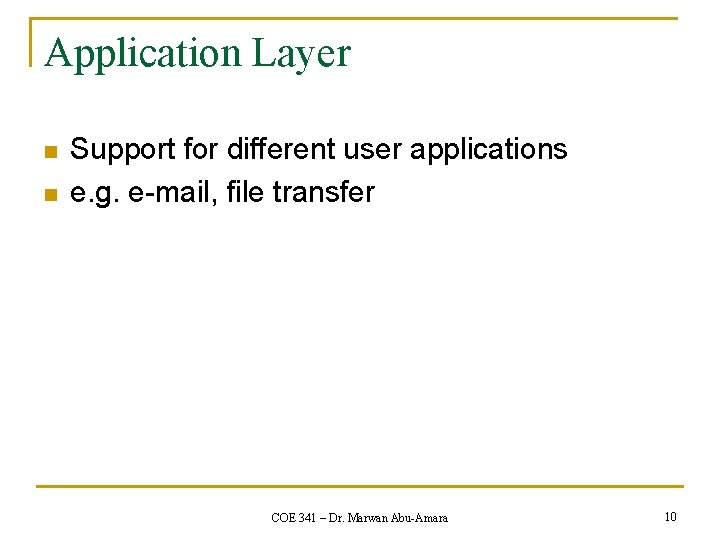 Application Layer n n Support for different user applications e. g. e-mail, file transfer