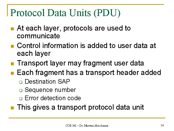 Protocol Data Units (PDU) n n At each layer, protocols are used to communicate
